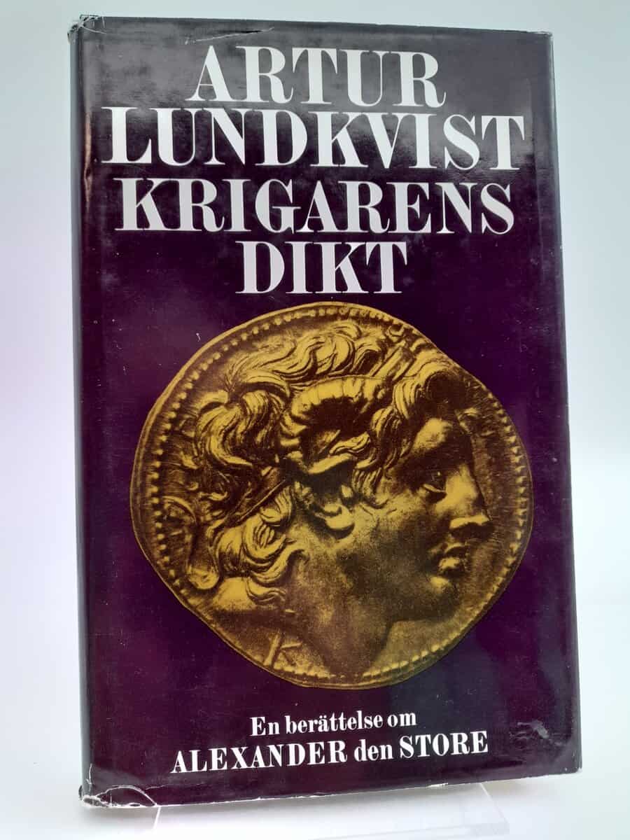 Lundkvist, Artur | Krigarens dikt : En sannolik framställning av Alexander den stores handlingar och levnadsöden