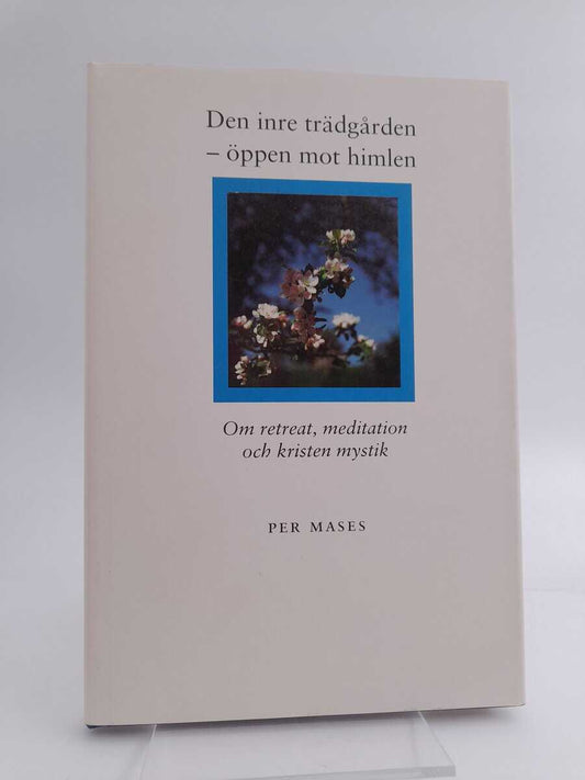 Mases, Per | Den inre trädgården - öppen mot himlen : Om retreat, meditation och kristen mystik