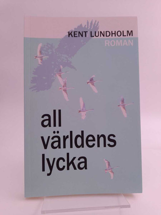 Lundholm, Kent | All världens lycka