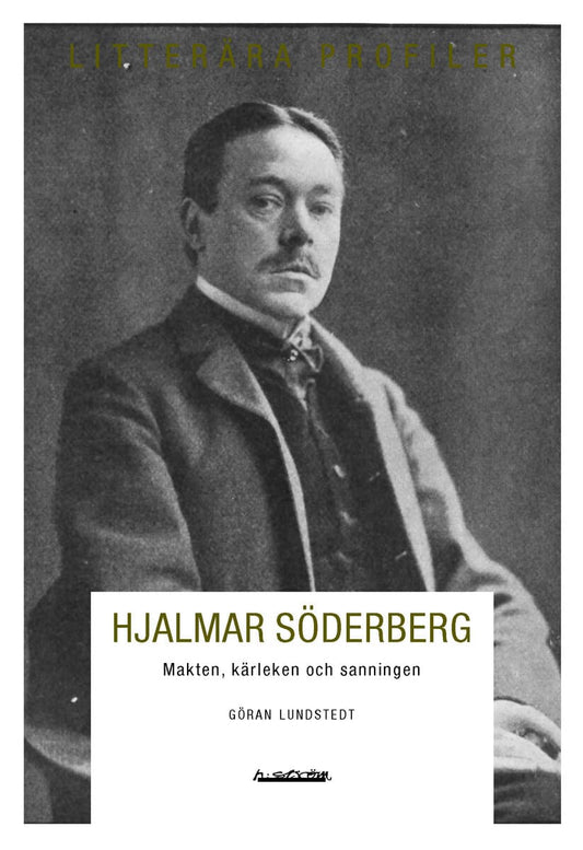 Lundstedt, Göran | Hjalmar Söderberg : Makten, kärleken och sanningen
