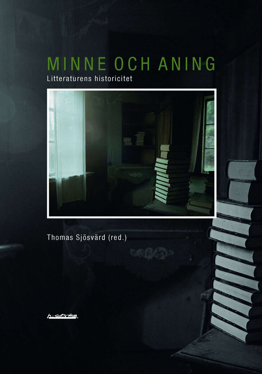 Sjösvärd, Thomas [red.] | Minne och aning : Litteraturens historicitet