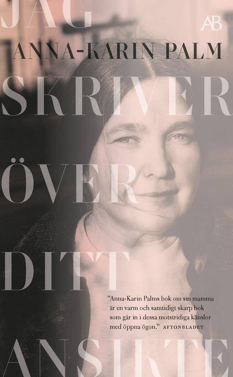 Palm, Anna-Karin | Jag skriver över ditt ansikte