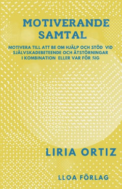 Ortiz, Liria | Motiverande samtal : Motivera till att be om hjälp och stöd vid självskadebeteende och  ätstörningar i ko...