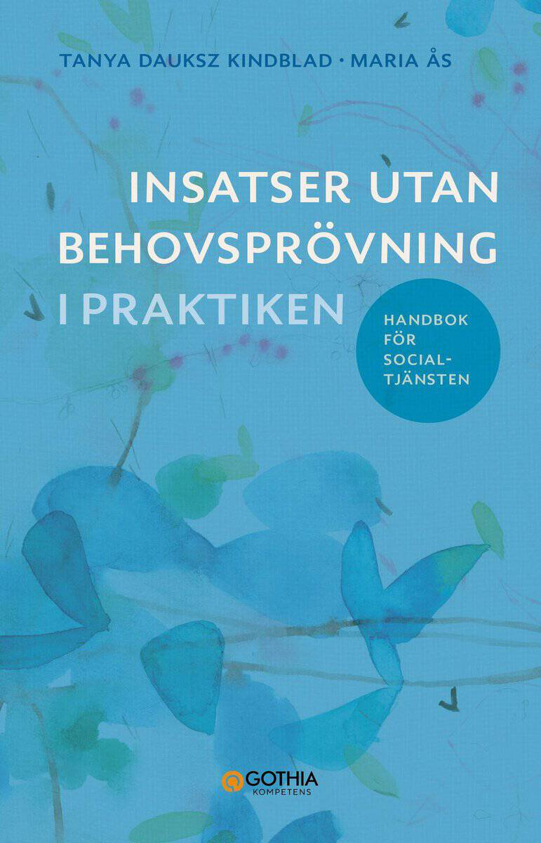 Dauksz Kindblad, Tanya | Ås, Maria | Insatser utan behovsprövning i praktiken : Handbok för socialtjänsten