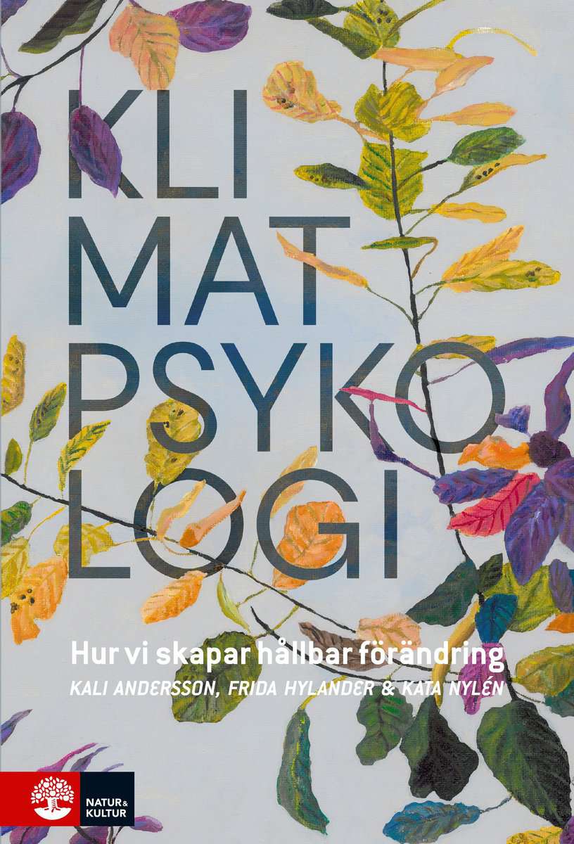 Hylander, Frida | Andersson, Kali | Nylén, Kata | Klimatpsykologi : Hur vi skapar hållbar förändring