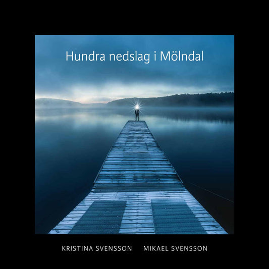 Svensson, Kristina | Svensson, Mikael | Hundra nedslag i Mölndal