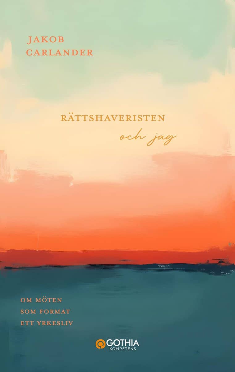 Carlander, Jakob | Rättshaveristen och jag : Om möten som format ett yrkesliv