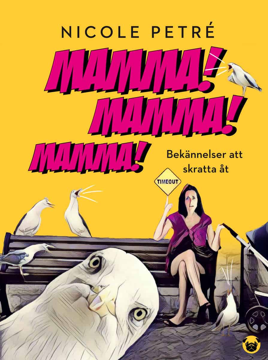 Petré, Nicole | Mamma! Mamma! Mamma! : Bekännelser att skratta åt