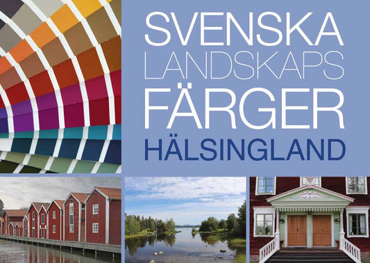 Anderson, Lena | Lindblom, Marja | Svenska Landskapsfärger Hälsingland