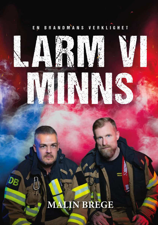 Brege, Malin | Larm vi minns : En brandmans verklighet