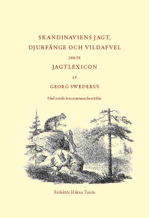 Tunón, Håkan [red.] | SKANDINAVIENS JAGT, DJURFÄNGE OCH VILDAFVEL. JEMTE JAGTLEXICON AF GEORG SWEDERUS Med nutida kommen...