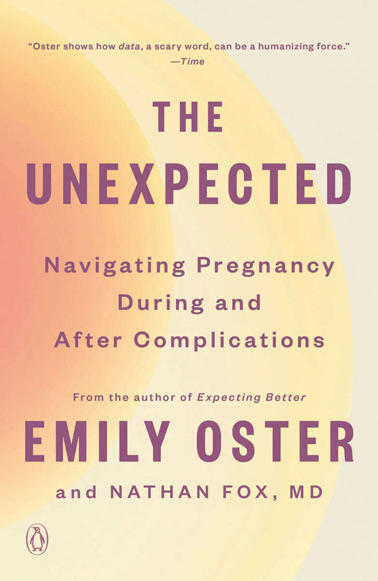 Oster, Emily | Fox, Nathan | The Unexpected : Navigating Pregnancy During and After Complications