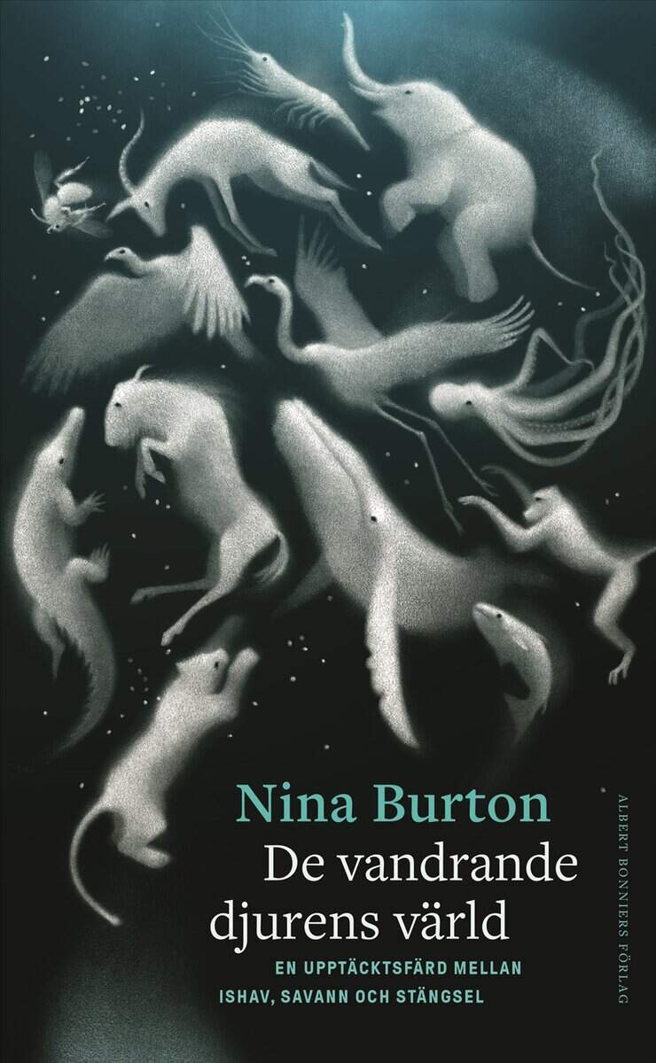 Burton, Nina | De vandrande djurens värld : En upptäcktsfärd mellan ishav, savann och stängsel