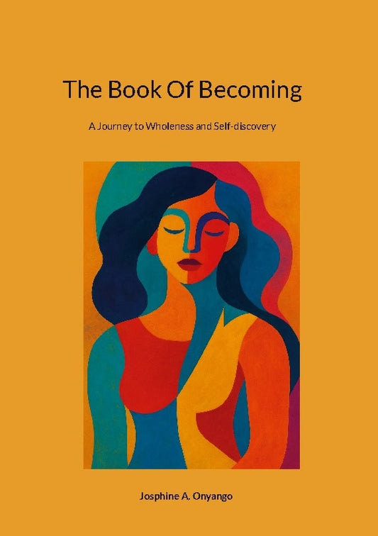 Onyango, Josphine A. | The book of becoming : A journey to wholeness and self-discovery