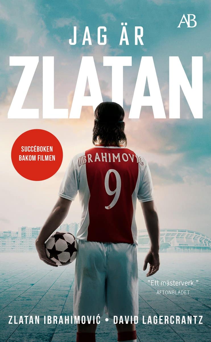 Ibrahimovic, Zlatan | Lagercrantz, David | Jag är Zlatan : Min historia