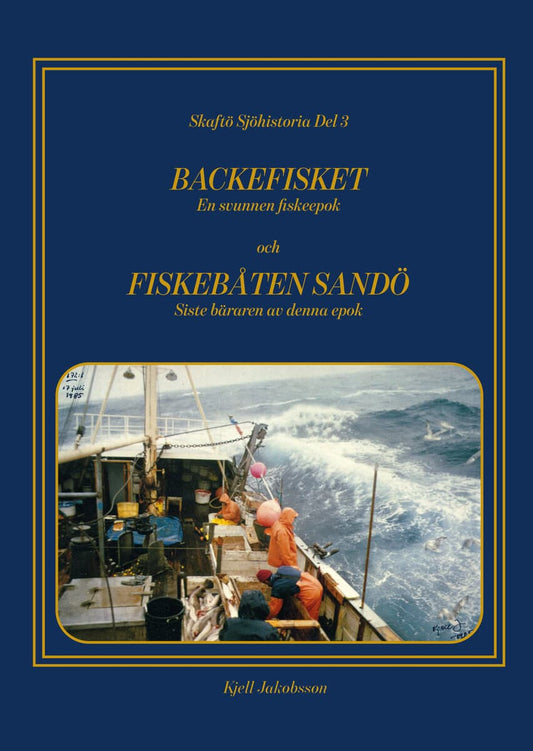 Jakobsson, Kjell | Backefisket : En svunnen fiskeepok och Fiskebåten Sandö : siste bäraren av denna epok