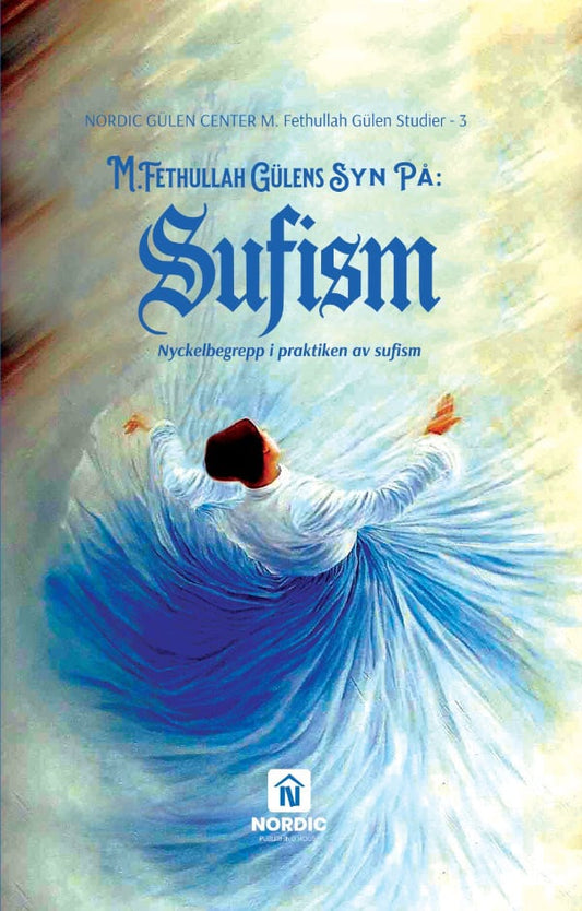 Güzel, Ramazan F | M. Fethullah Gülens syn på sufism : Nyckelbegrepp i praktiken av sufism