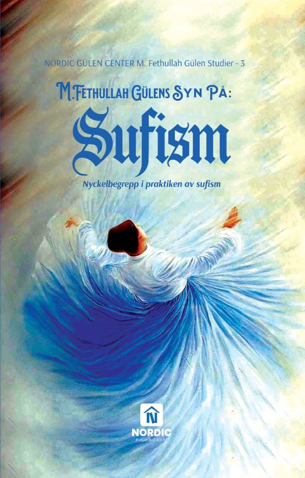Güzel, Ramazan F | M. Fethullah Gülens syn på sufism : Nyckelbegrepp i praktiken av sufism