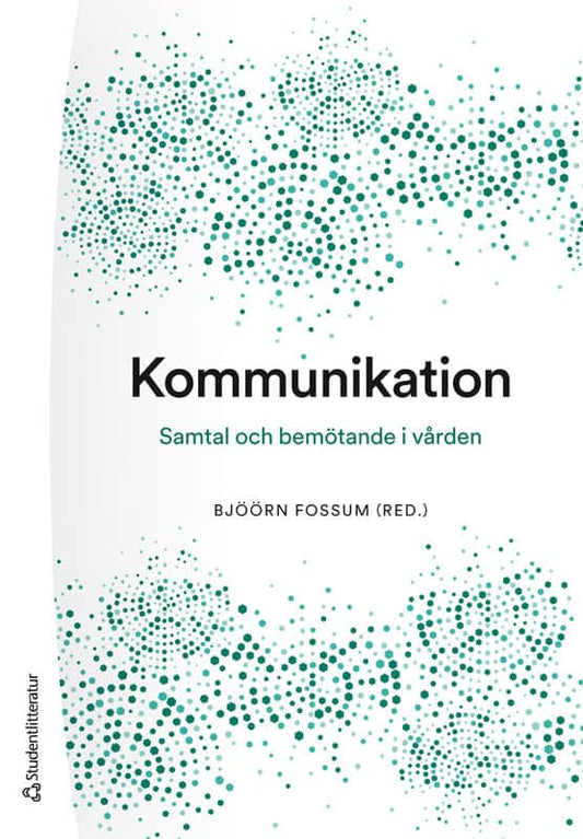 Fossum, Bjöörn | Bergkvist, Karin | et al | Kommunikation : Samtal och bemötande i vården