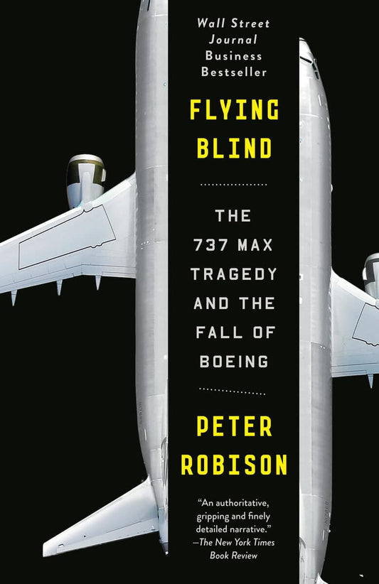 Robison, Peter | Flying Blind : The 737 MAX Tragedy and the Fall of Boeing