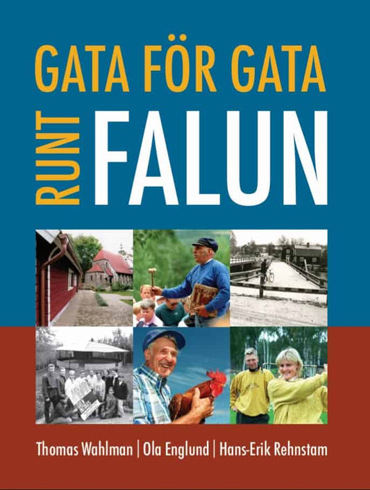 Wahlman, Thomas | Englund, Ola | Rehnstam, Hans-Erik | Gata för gata runt Falun