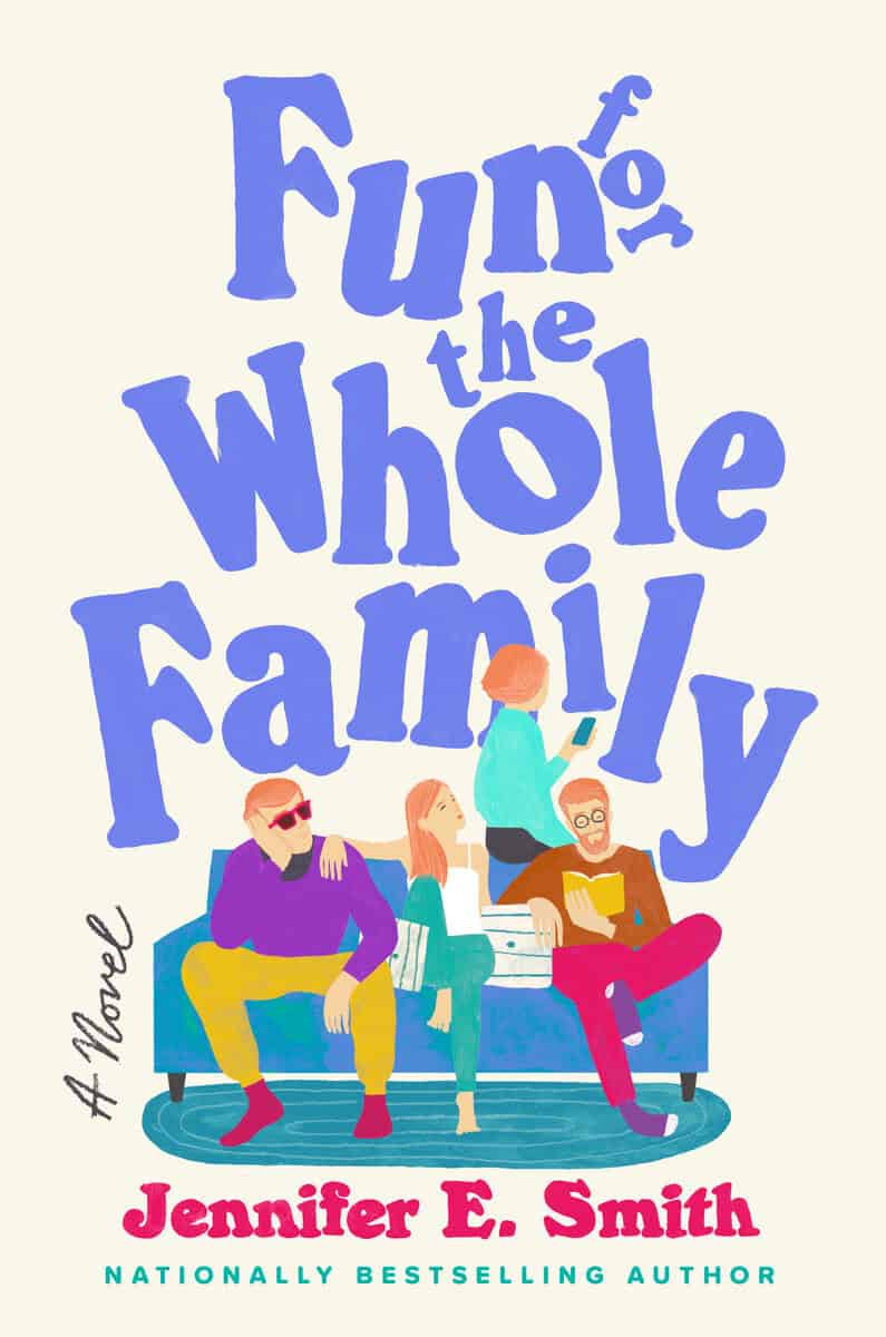 Smith, Jennifer E. | Fun for the Whole Family : A Novel