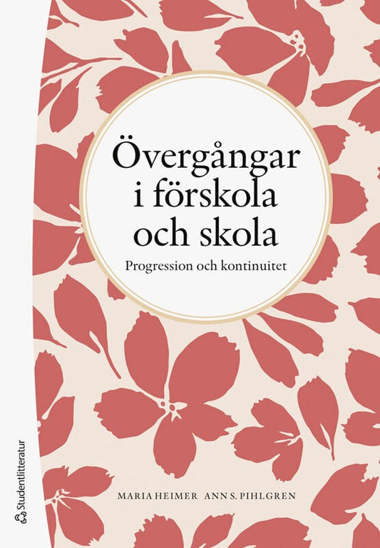 Pihlgren, Ann S | Heimer, Maria | Övergångar i förskola och skola : Progression och kontinuitet