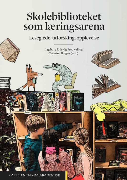 Eidsvåg Fredwall, Ingeborg | Bergan, Cathrine [red.] | Skolebiblioteket som læringsarena : Leseglede, utforsking, opplev...