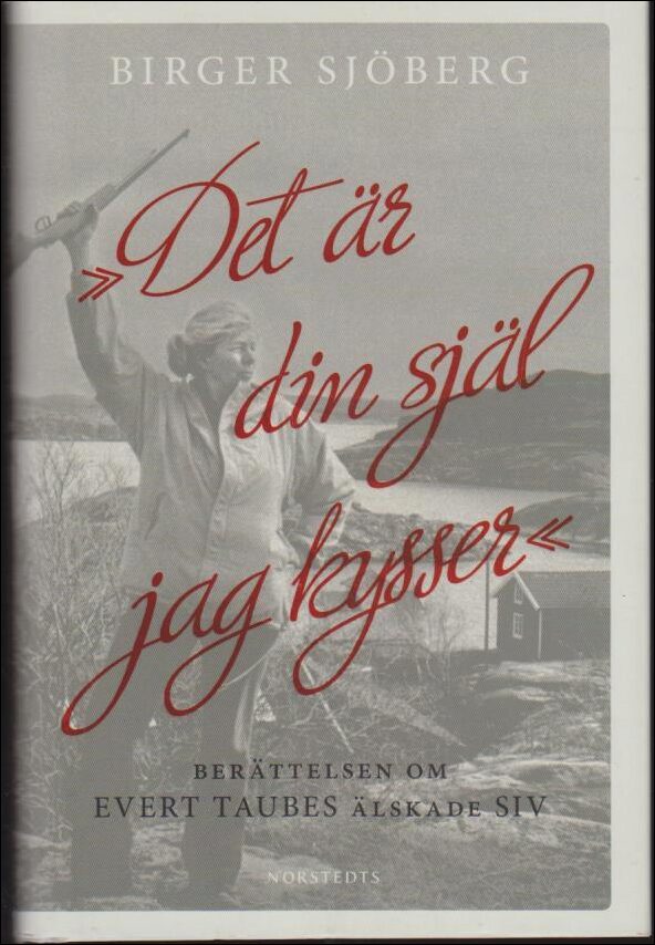 Sjöberg, Birger | 'Det är din själ jag kysser' berättelsen om Evert Taubes älskade Siv