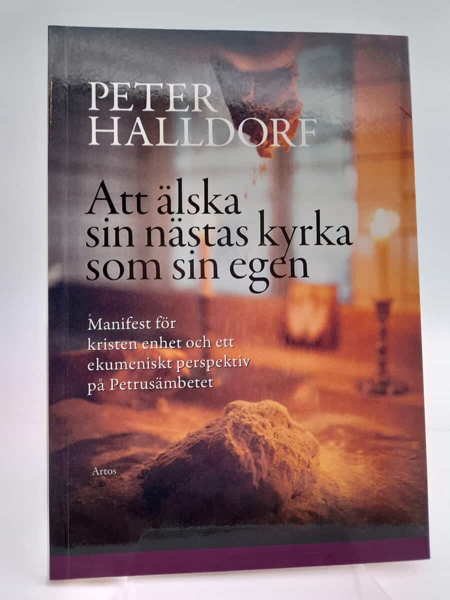 Halldorf, Peter | Att älska sin nästas kyrka som sin egen : Manifest för kristen enhet & ett ekumeniskt perspektiv på Pe...