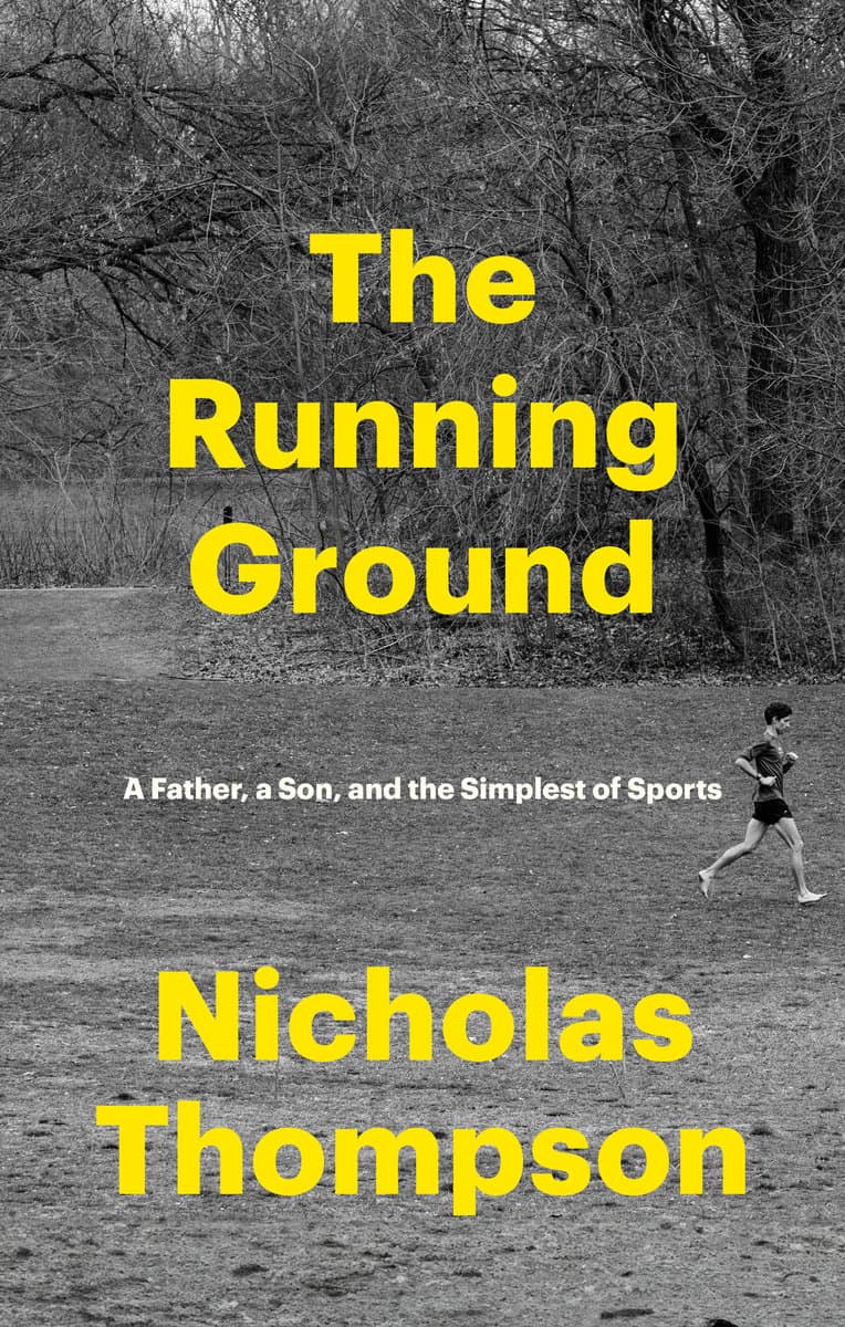 Thompson, Nicholas | The Running Ground : A Father, a Son, and the Simplest of Sports