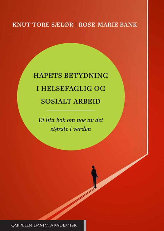 Bank, Rose-Marie | Sælør, Knut Tore | Håpets betydning i helsefaglig og sosialt arbeid : Ei lita bok om noe av det størs...