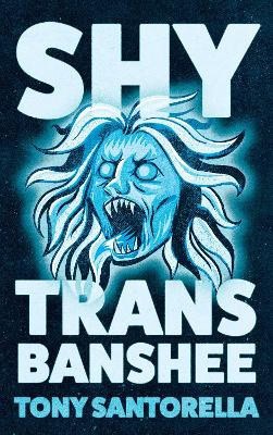 Santorella, Tony | Shy Trans Banshee