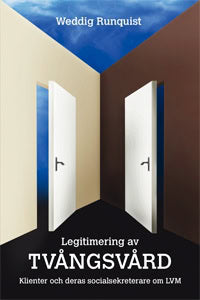 Runquist, Weddig | Legitimering av tvångsvård : Klienter och deras socialsekreterare om LVM