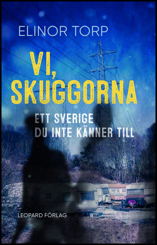 Torp, Elinor | Vi, skuggorna : Ett Sverige du inte känner till