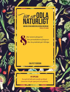 Pettersson, Eva | Lätt att odla naturligt : Hur du lyckas med ekologisk odling