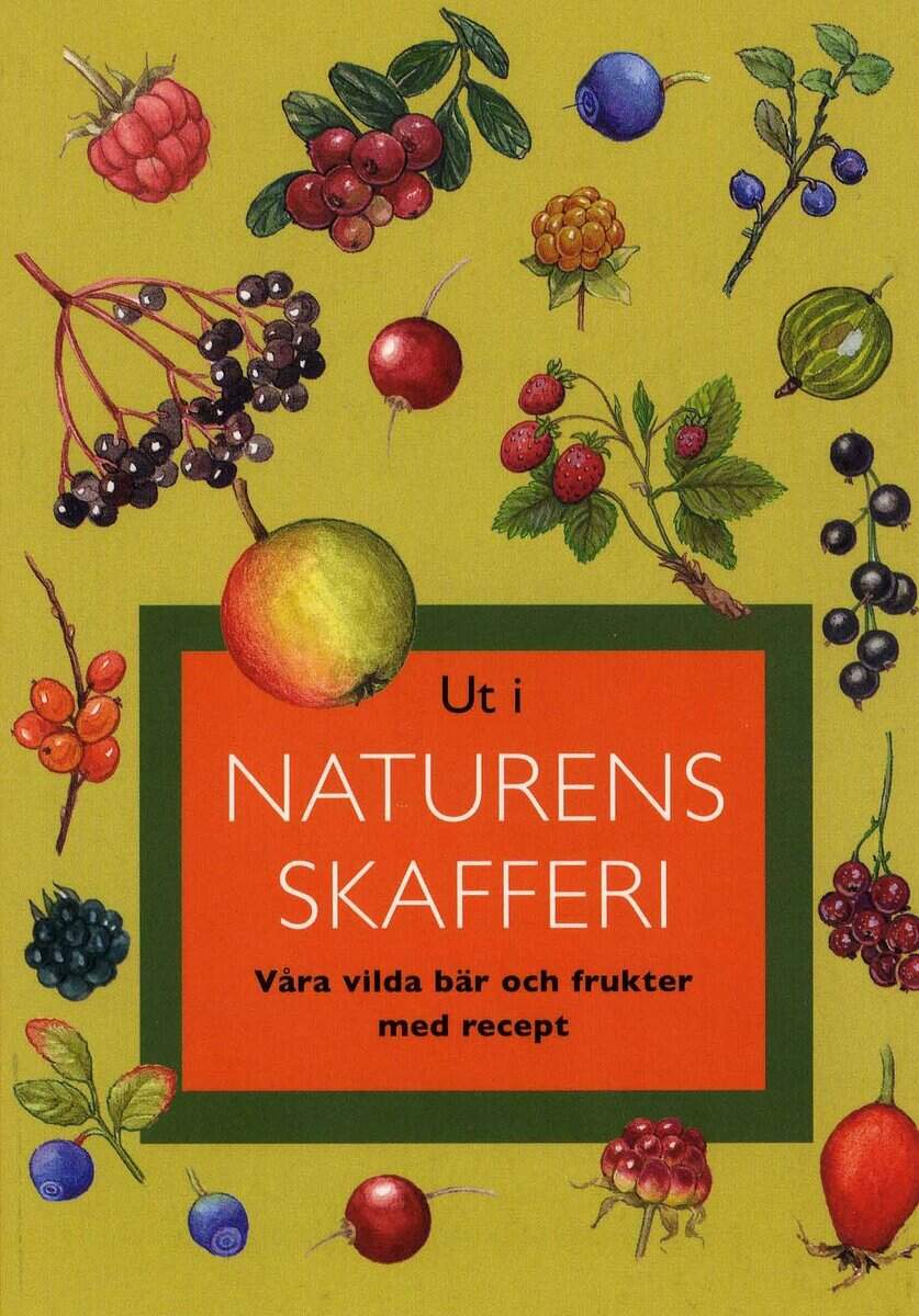 Bonekamp, Gunnevi | Ut i naturens skafferi : Våra vilda bär och frukter med recept