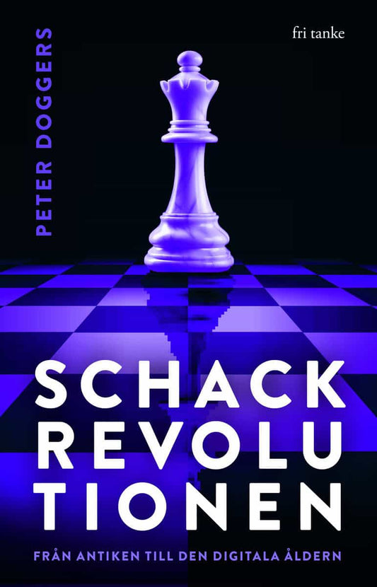 Doggers, Peter | Schackrevolutionen : Från antiken till den digitala åldern