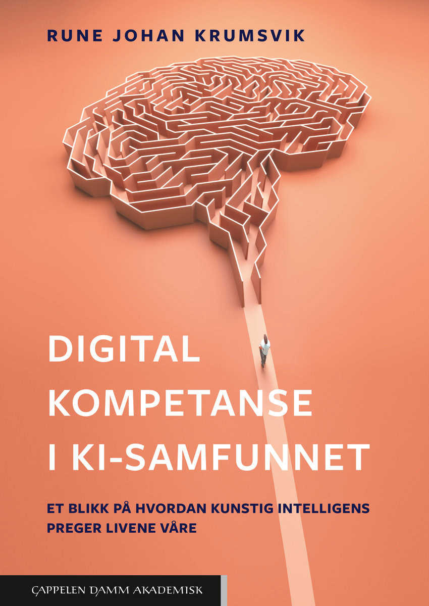 Krumsvik, Rune Johan | Digital kompetanse i KI-samfunnet : Et blikk på hvordan kunstig intelligens preger livene våre
