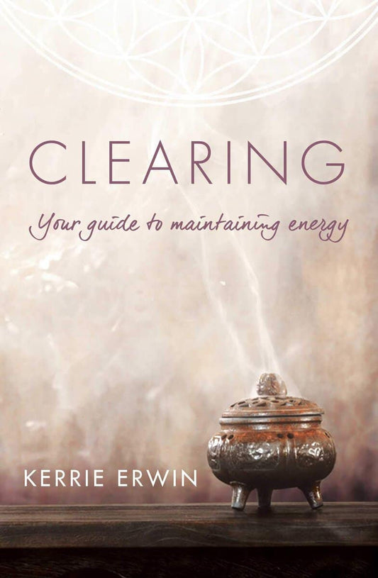 Kerrie Erwin | Clearing : Your Guide to Maintaining Energy