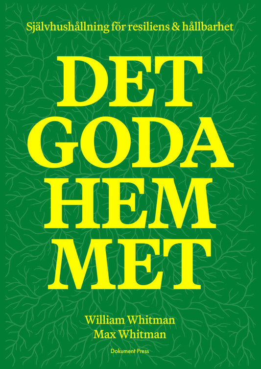 Whitman, William | Whitman, Max | Det goda hemmet : Självhushållning för resiliens & hållbarhet