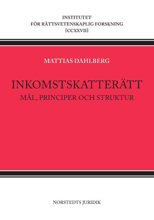 Dahlberg, Mattias | Inkomstskatterätt : Mål, principer och struktur