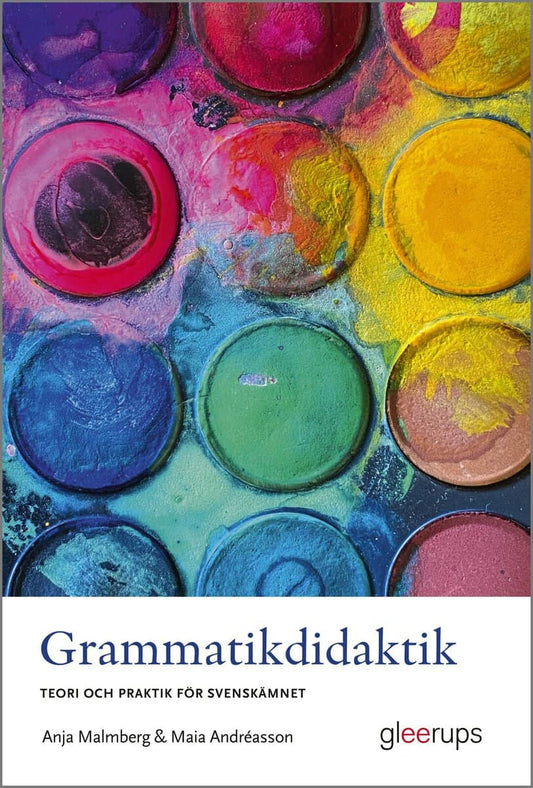 Malmberg, Anja | Andréasson, Maia | Grammatikdidaktik : Teori och praktik för svenskämnet