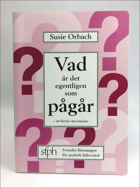Orbach, Susie | Vad är det egentligen som pågår? : Att lära oss förstå våra känslor