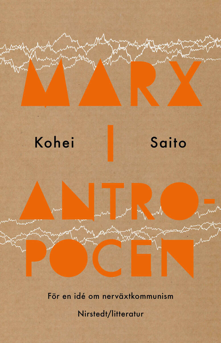 Saito, Kohei | Marx i antropocen : För en idé om nerväxtkommunism