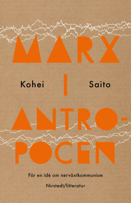Saito, Kohei | Marx i antropocen : För en idé om nerväxtkommunism