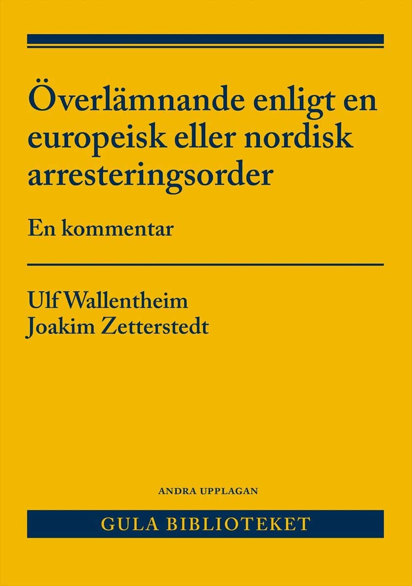 Wallentheim, Ulf | Zetterstedt, Joakim | Överlämnande enligt en europeisk eller nordisk arresteringsorder : En kommentar