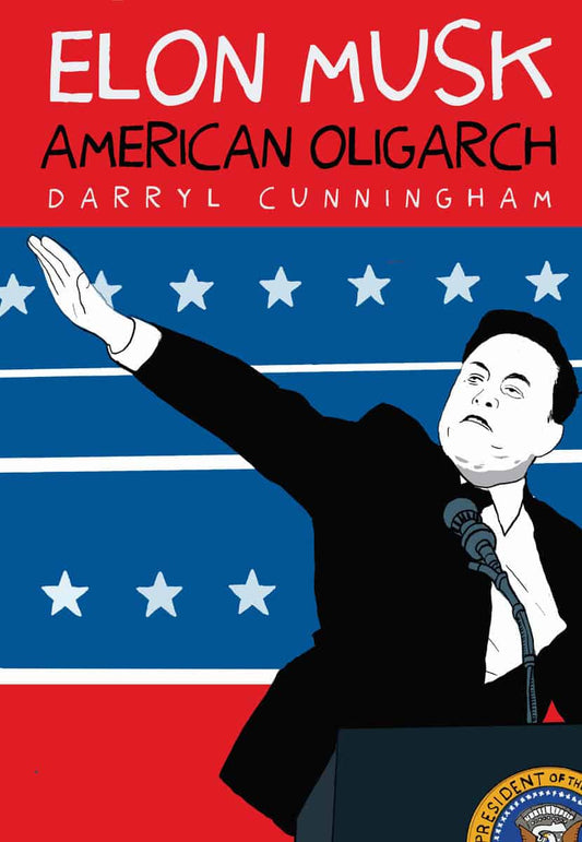 Cunningham, Darryl | Elon Musk : American Oligarch