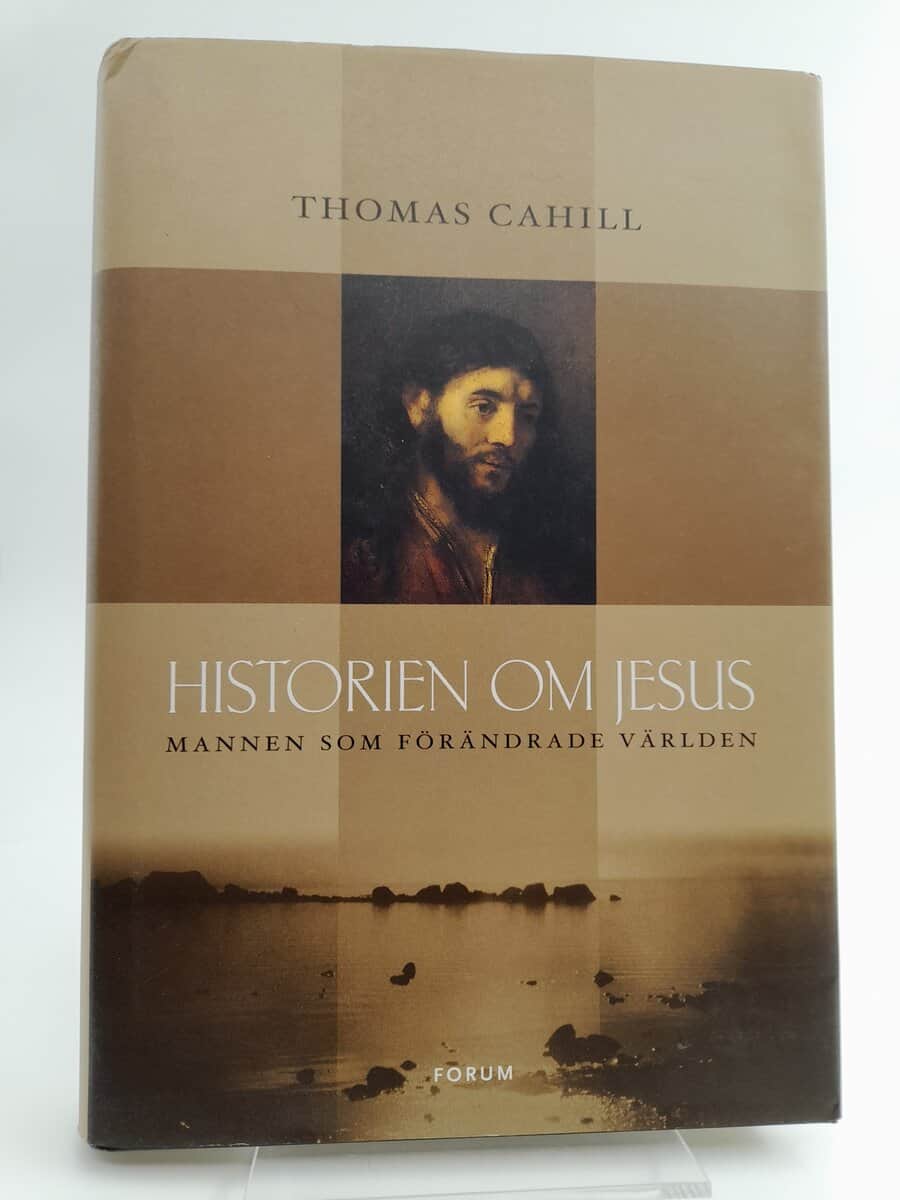 Cahill, Thomas | Historien om Jesus : Mannen som förändrade vår värld