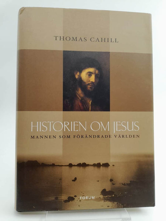 Cahill, Thomas | Historien om Jesus : Mannen som förändrade vår värld